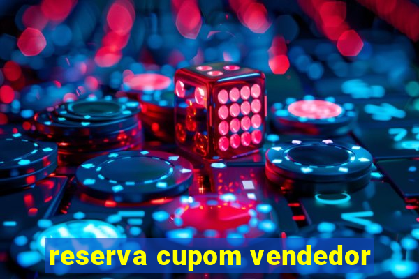 reserva cupom vendedor